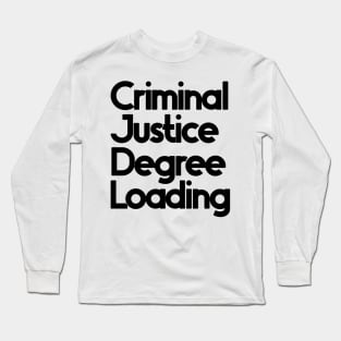 Criminal Justice Degree Loading Long Sleeve T-Shirt